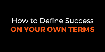 How to Define Success on Your Own Terms