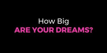 How Big Are Your Dreams?