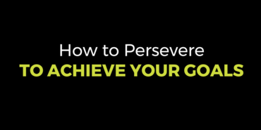 How to Persevere to Achieve Your Goals
