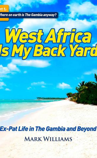 West Africa Is My Back Yard: Ex-Pat Life in The Gambia And Beyond. Part 1: So where on earth is The Gambia anyway?