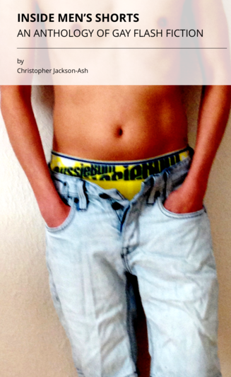 Inside Men's Shorts (An Anthology of Gay Flash Fiction)