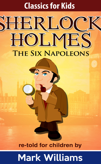 Sherlock For Kids: The Six Napoleons